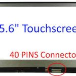 15.6″ WXGA LCD Screen – Glossy Surface – Built-in/On-cell Touch Digitizer – 40-Pin eDP Bottom-Right Connector – Top and Bottom Mounitng Brackets