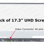 17.3″ UHD LCD Screen – IPS Panel – Matte Surface – 40-Pin eDP Bottom-Left Connector