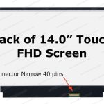 14.0″ FHD LCD Screen – IPS – Matte Surface – with Build-in Touch Screen – Small 40-Pin eDP Bottom-Right Connector – Top and Bottom Brackets